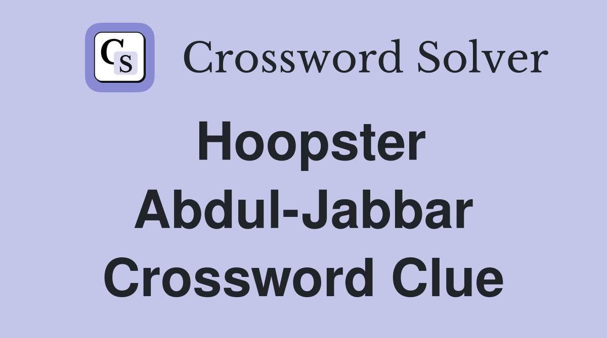 Hoopster Abdul-Jabbar Crossword Clue