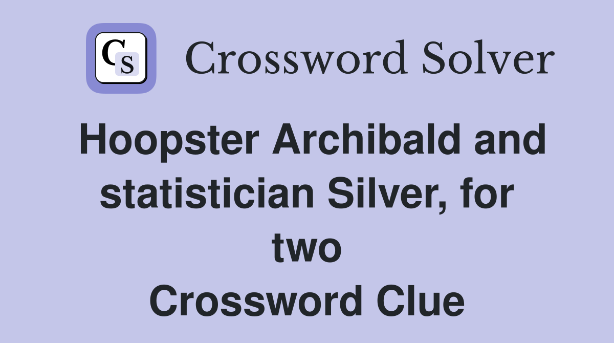 Hoopster Archibald and statistician Silver, for two Crossword Clue