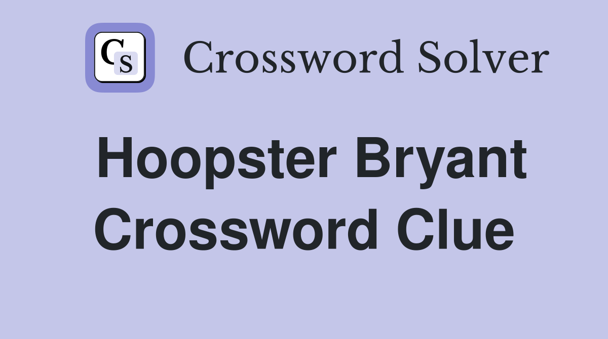 Hoopster Bryant Crossword Clue