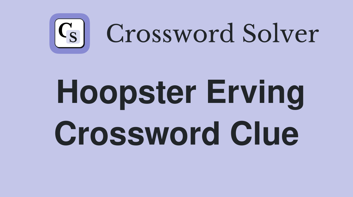 Hoopster Erving Crossword Clue