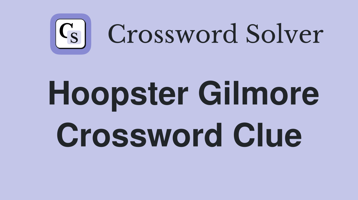 Hoopster Gilmore Crossword Clue