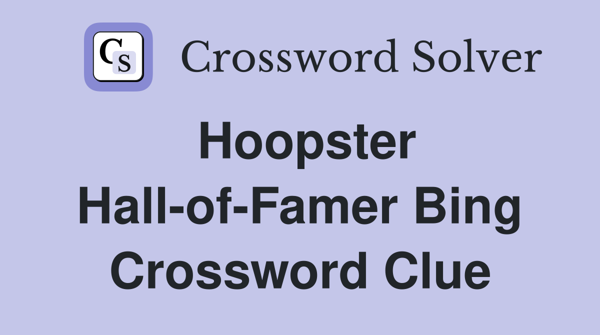 Hoopster Hall-of-Famer Bing Crossword Clue