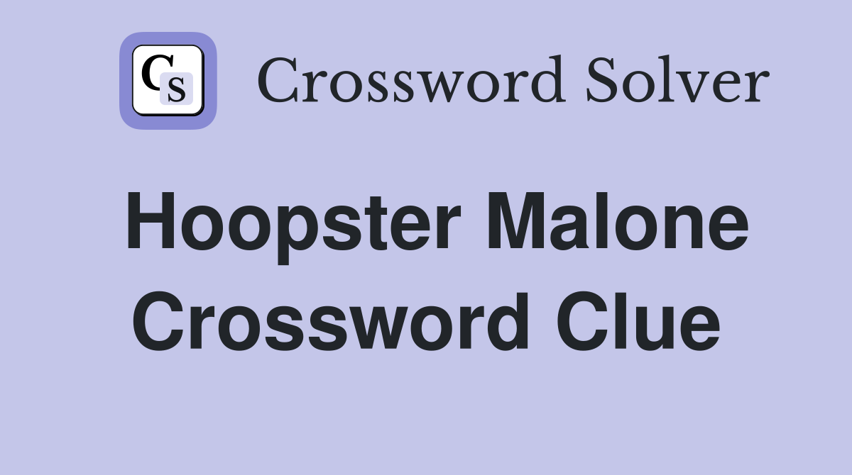 Hoopster Malone Crossword Clue
