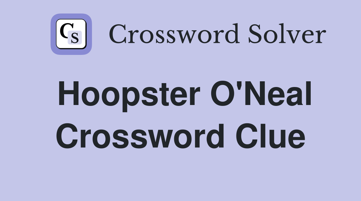 Hoopster O'Neal Crossword Clue
