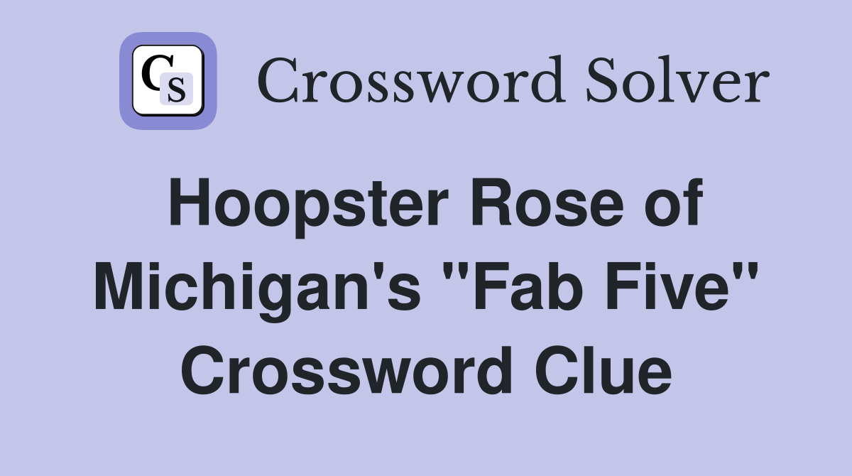 Hoopster Rose of Michigan's "Fab Five" Crossword Clue
