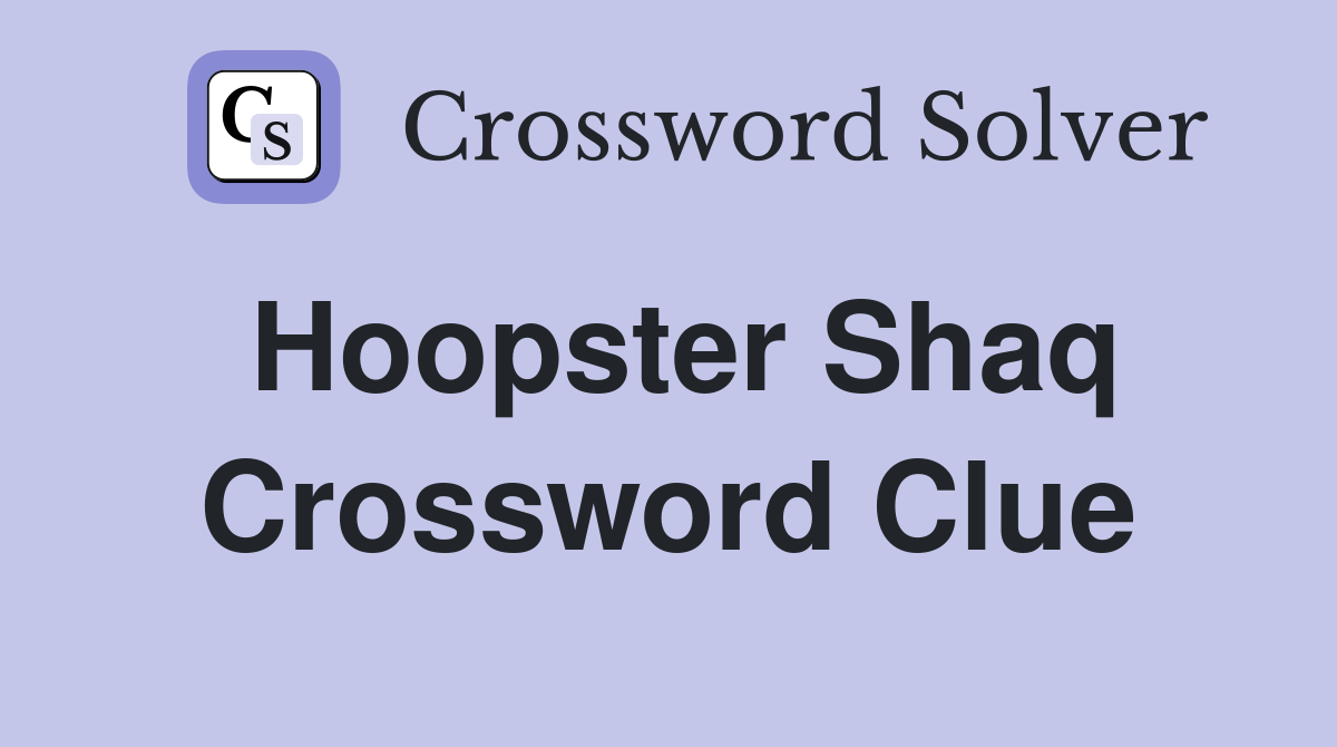 Hoopster Shaq Crossword Clue