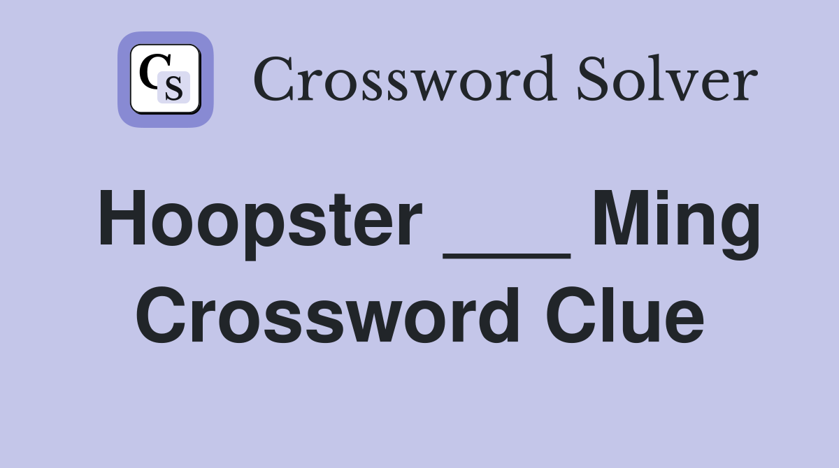 Hoopster ___ Ming Crossword Clue