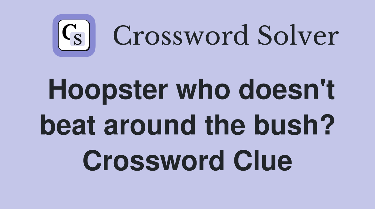 Hoopster who doesn't beat around the bush? Crossword Clue