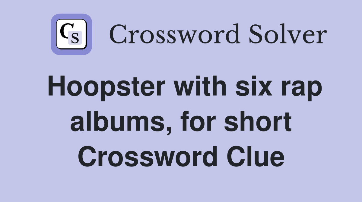 Hoopster with six rap albums, for short Crossword Clue