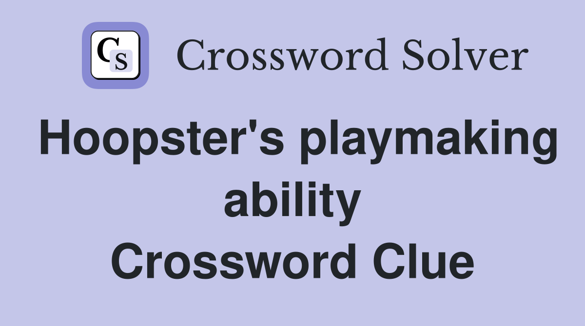 Hoopster's playmaking ability Crossword Clue