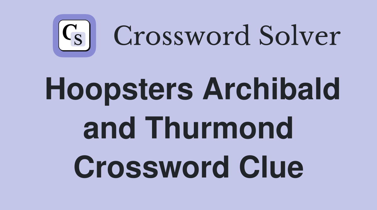 Hoopsters Archibald and Thurmond Crossword Clue