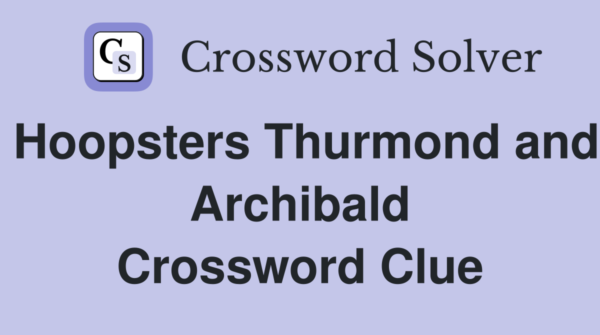 Hoopsters Thurmond and Archibald Crossword Clue