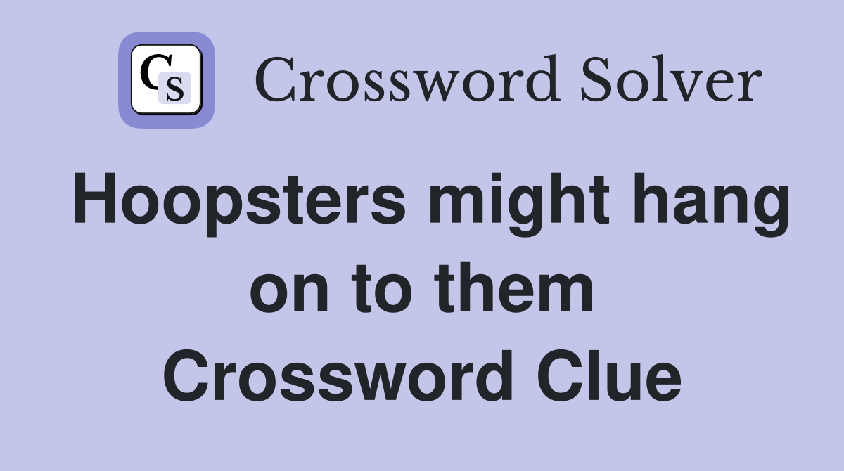 Hoopsters might hang on to them Crossword Clue