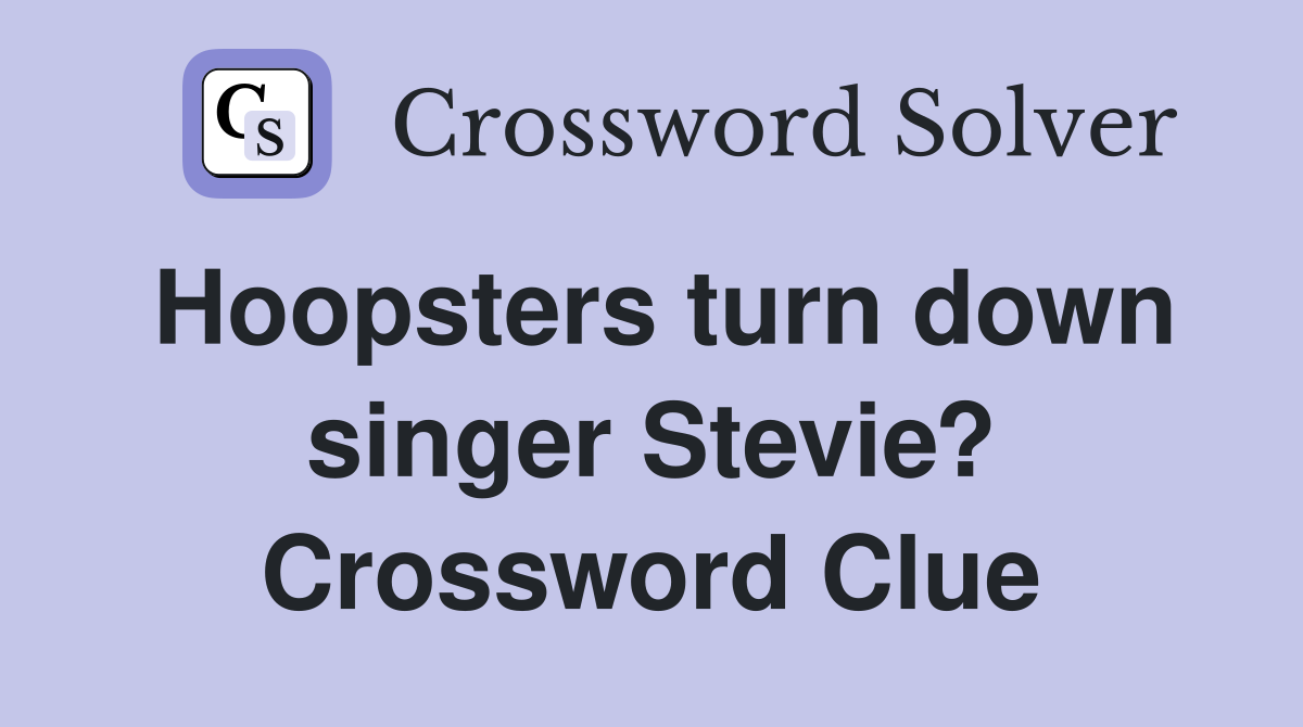Hoopsters turn down singer Stevie? Crossword Clue