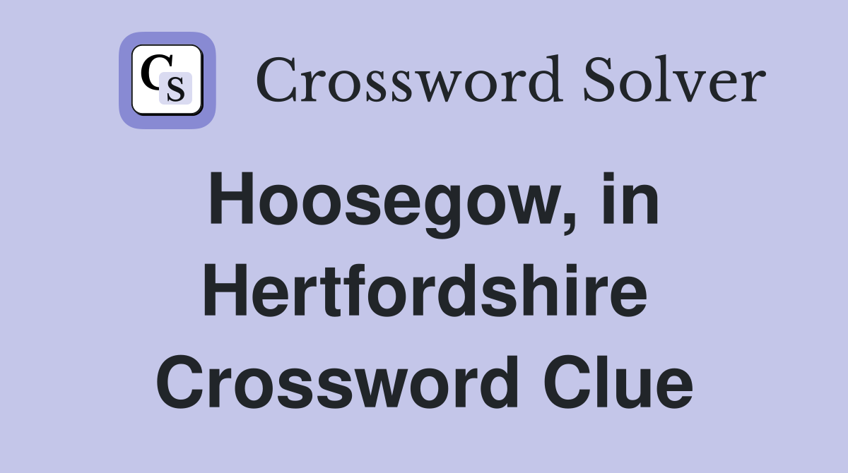 Hoosegow, in Hertfordshire Crossword Clue