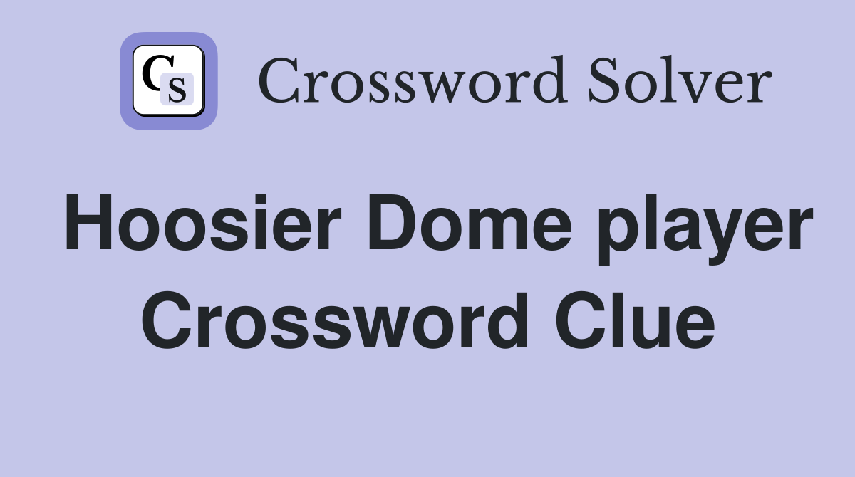 Hoosier Dome player Crossword Clue