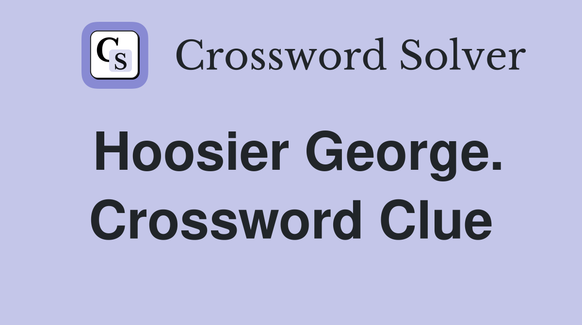 Hoosier George. Crossword Clue