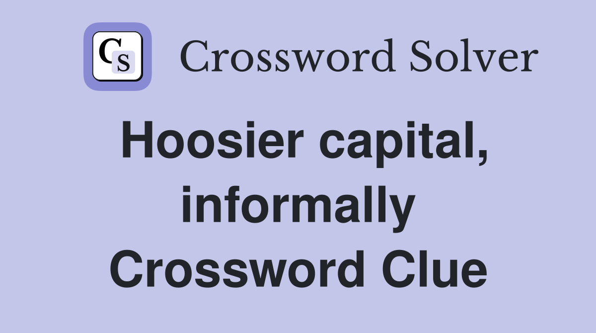 Hoosier capital, informally Crossword Clue