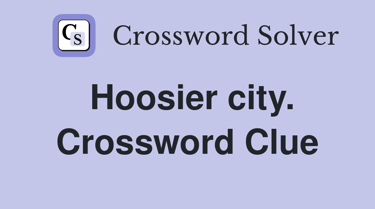Hoosier city. Crossword Clue