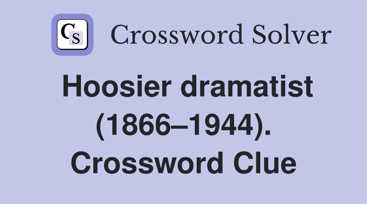Hoosier dramatist (1866–1944). Crossword Clue