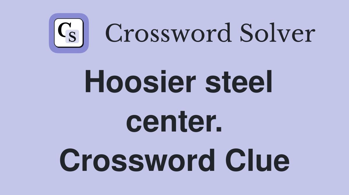 Hoosier steel center. Crossword Clue