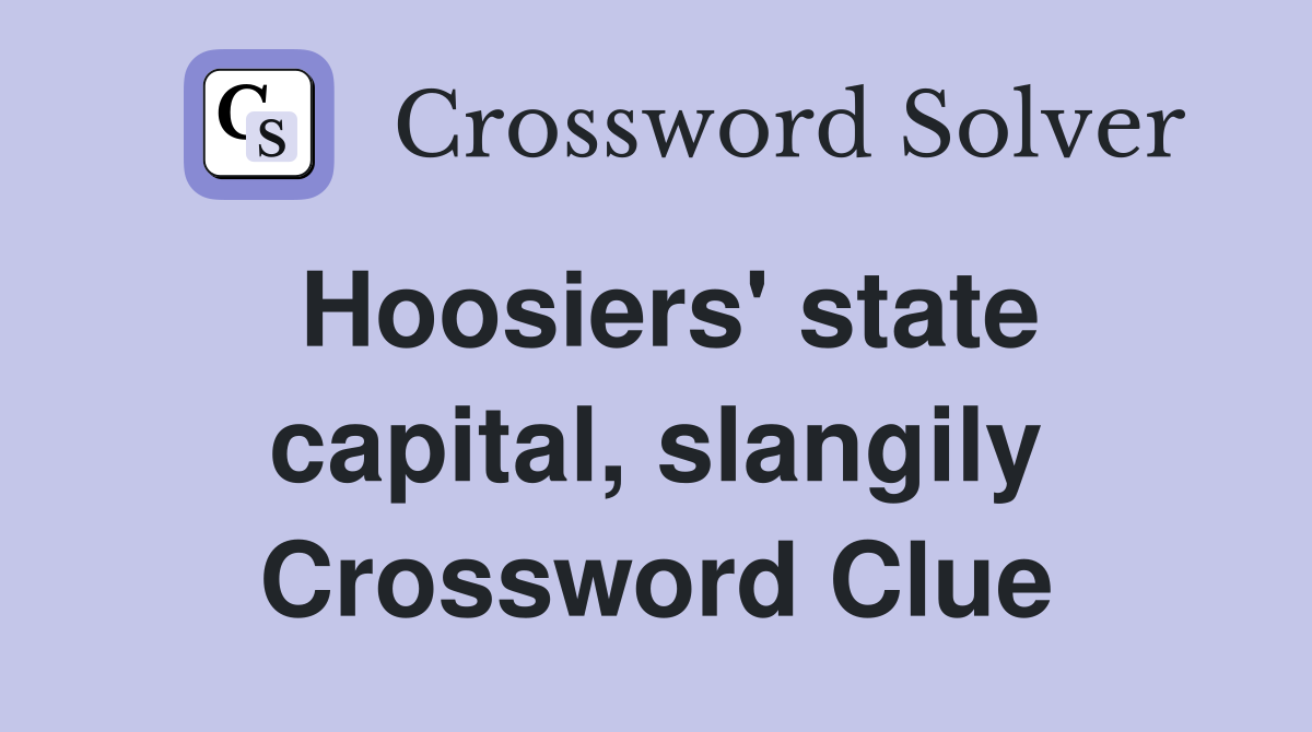 Hoosiers' state capital, slangily Crossword Clue