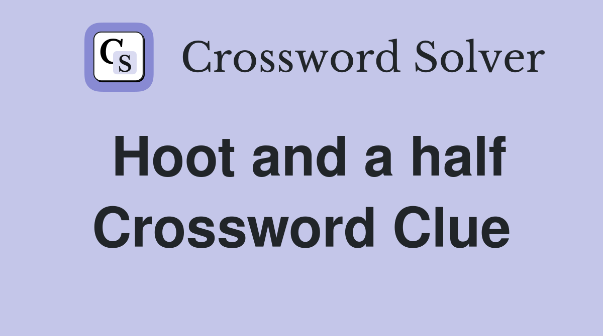 Hoot and a half Crossword Clue
