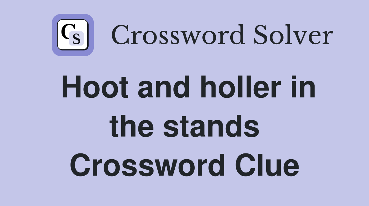 Hoot and holler in the stands Crossword Clue