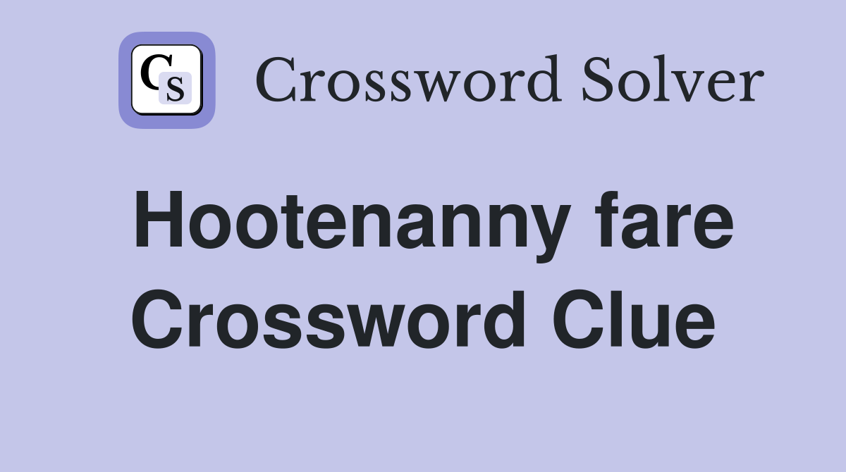 Hootenanny fare Crossword Clue