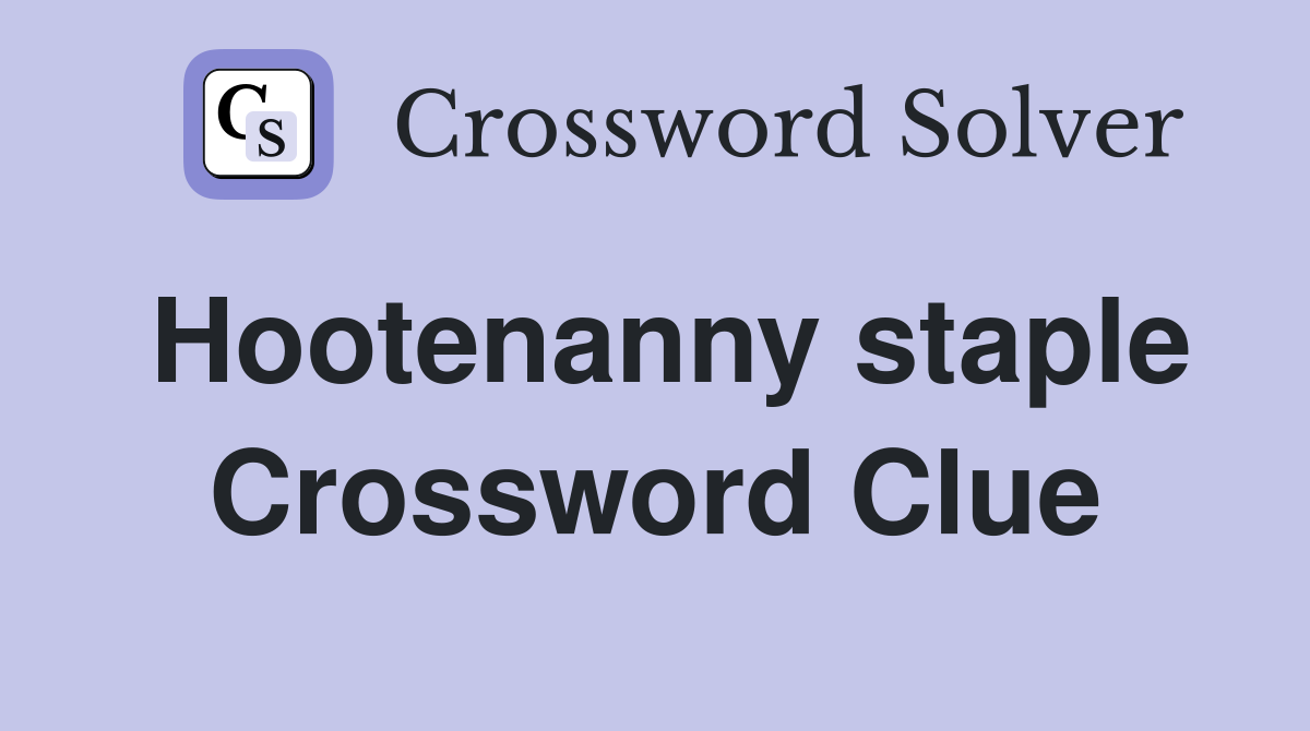 Hootenanny staple Crossword Clue