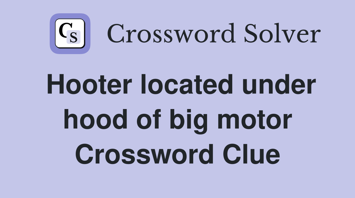Hooter located under hood of big motor Crossword Clue