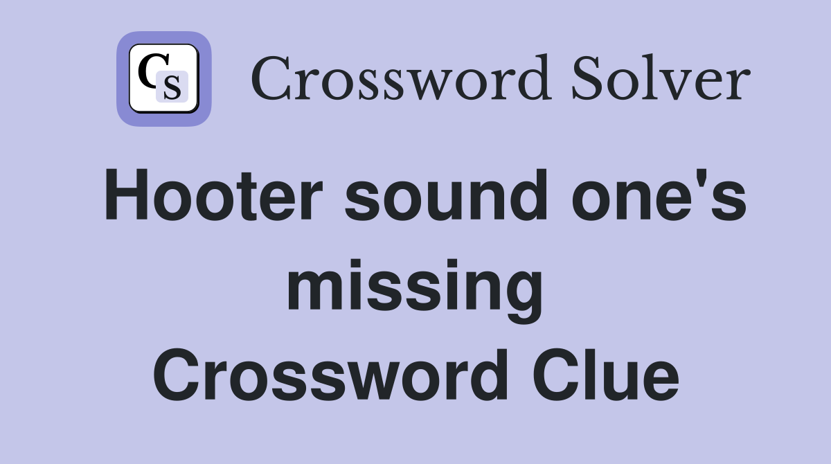 Hooter sound one's missing Crossword Clue