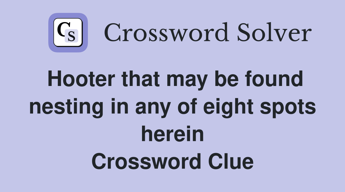 Hooter that may be found nesting in any of eight spots herein Crossword Clue