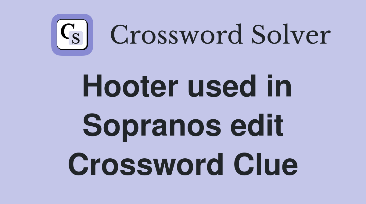 Hooter used in Sopranos edit Crossword Clue
