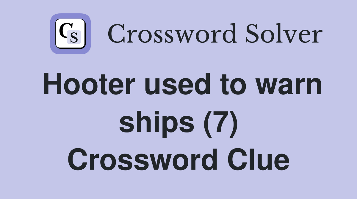 Hooter used to warn ships (7) Crossword Clue