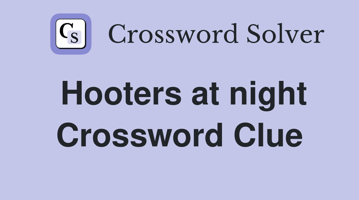 Hooters at night Crossword Clue