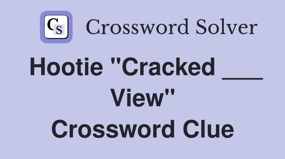 Hootie "Cracked ___ View" Crossword Clue