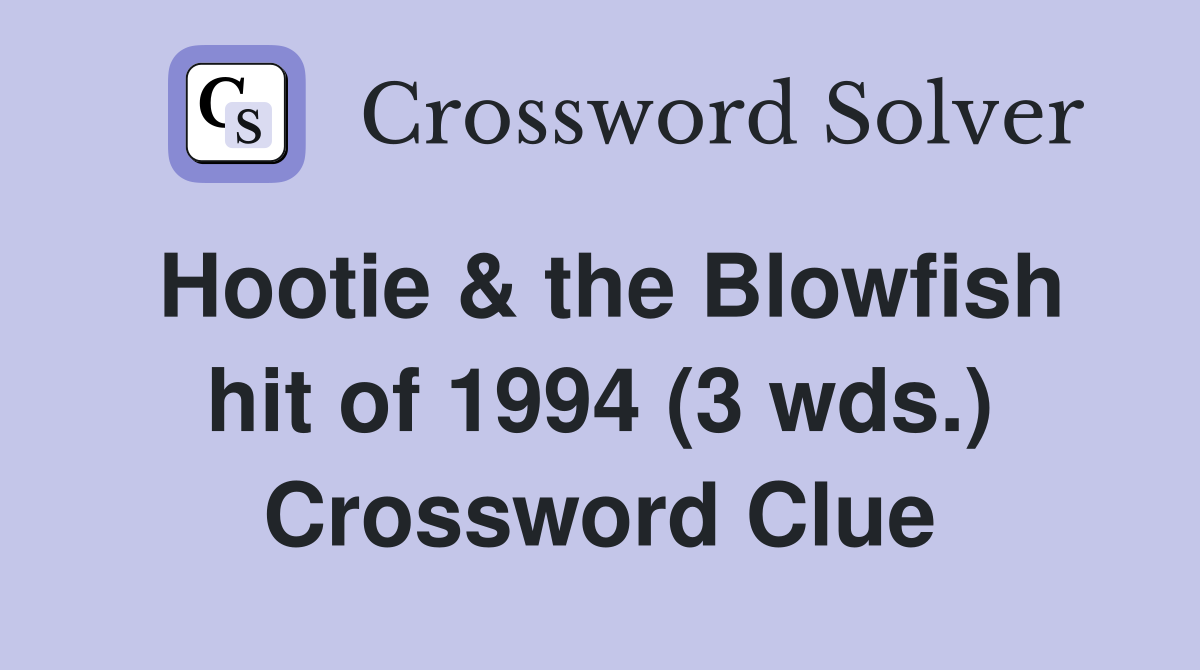 Hootie the Blowfish hit of 1994 (3 wds ) Crossword Clue Answers