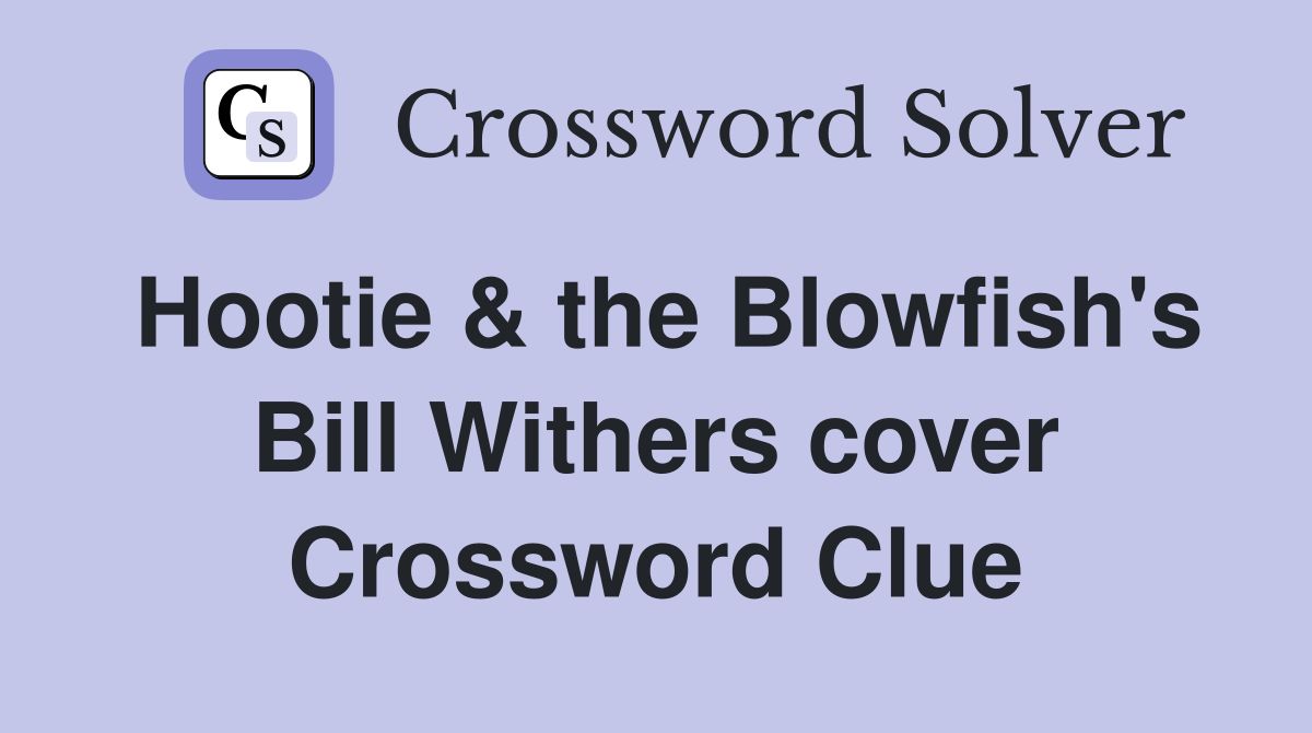 Hootie & the Blowfish's Bill Withers cover Crossword Clue