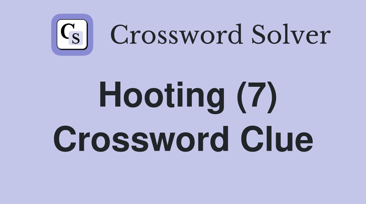 Hooting (7) Crossword Clue