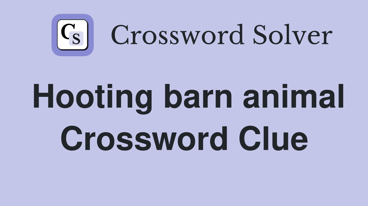 Hooting barn animal Crossword Clue