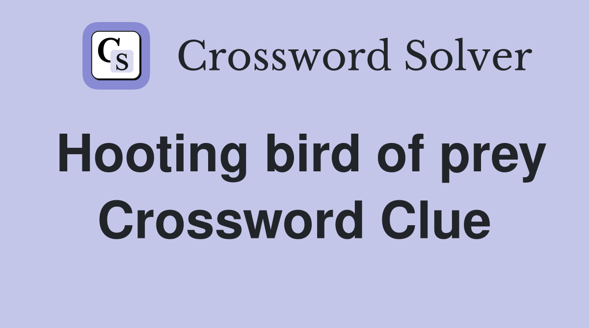 Hooting bird of prey Crossword Clue
