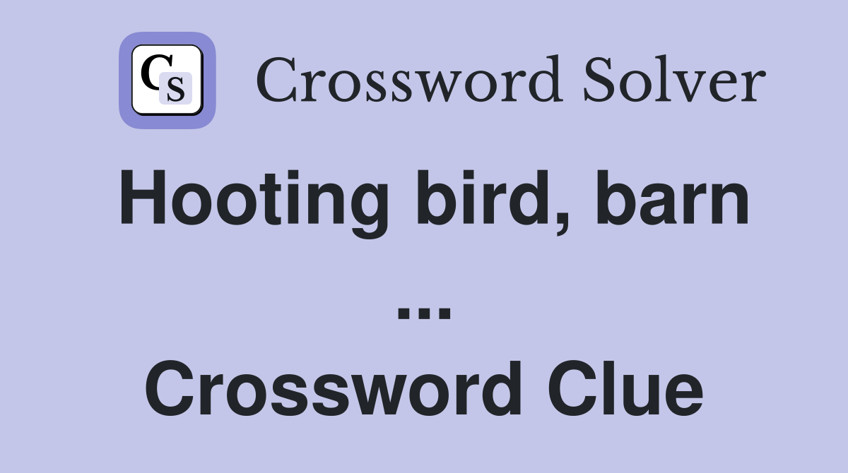 Hooting bird, barn ... Crossword Clue