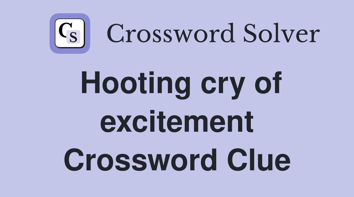 Hooting cry of excitement Crossword Clue