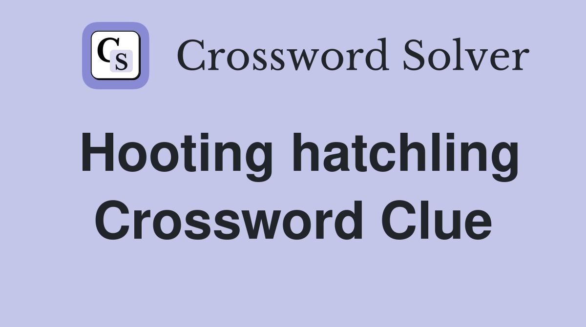 Hooting hatchling Crossword Clue
