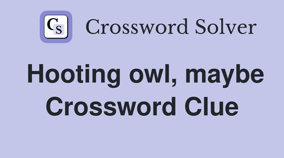 Hooting owl, maybe Crossword Clue