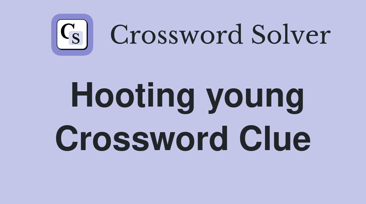 Hooting young Crossword Clue