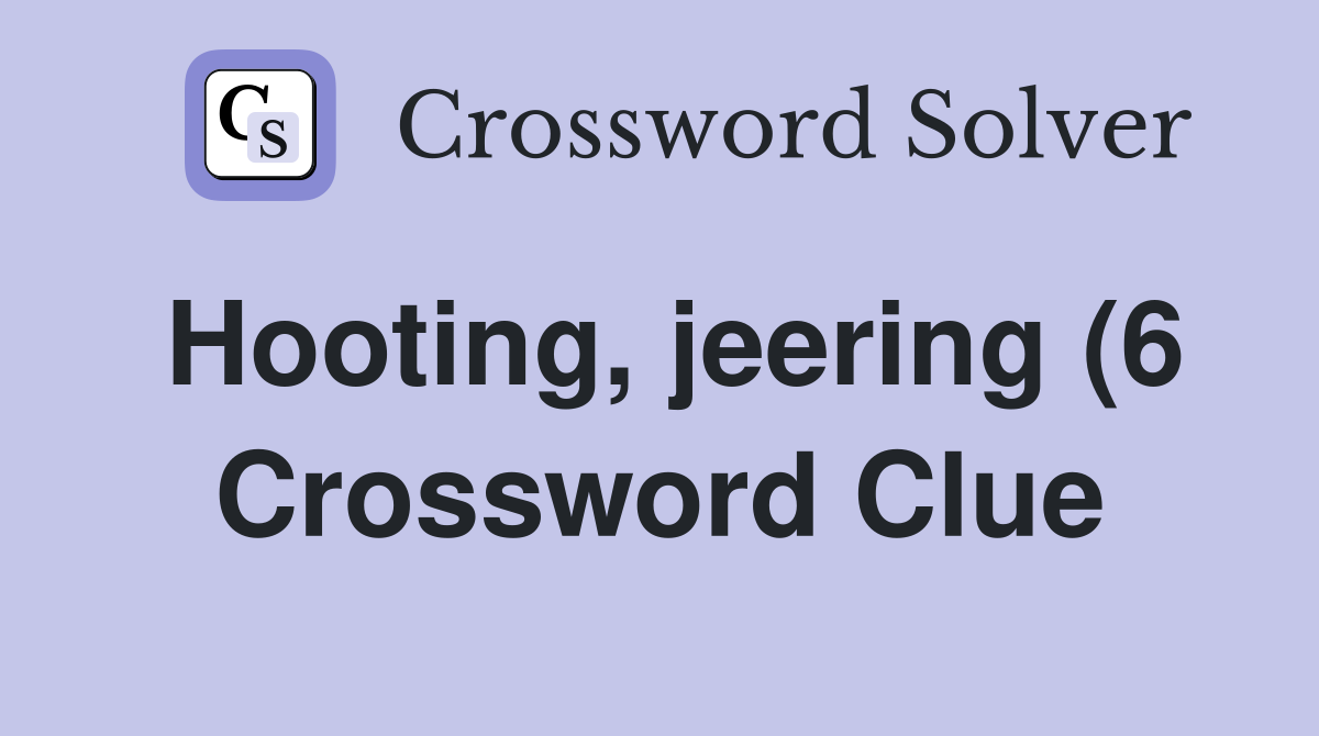 Hooting jeering (6) Crossword Clue Answers Crossword Solver Hooting jeering (6) Crossword Clue Answers Crossword Solver