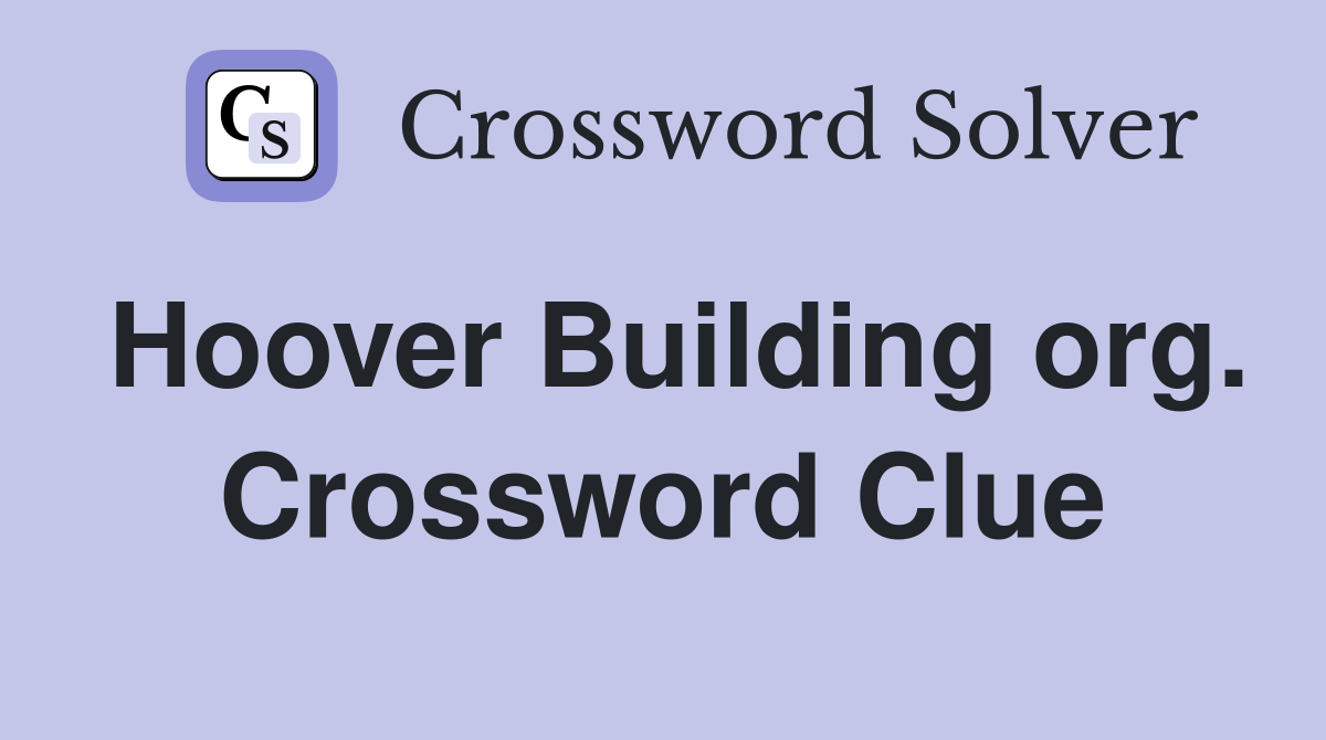 Hoover Building org. Crossword Clue