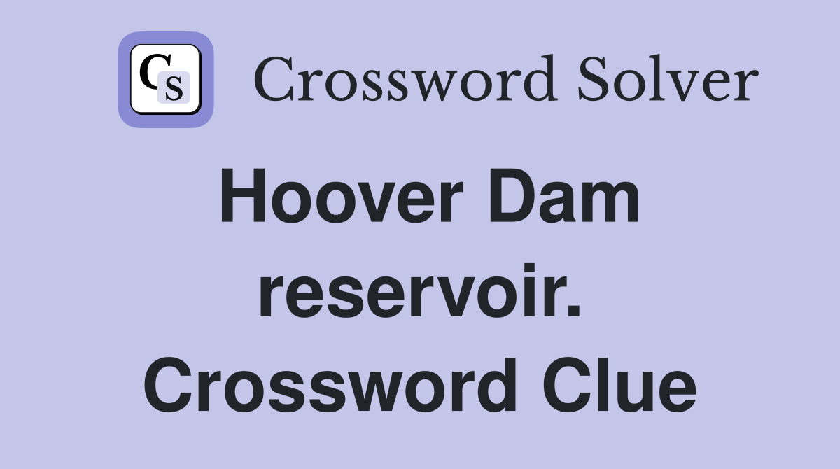 Hoover Dam reservoir. Crossword Clue